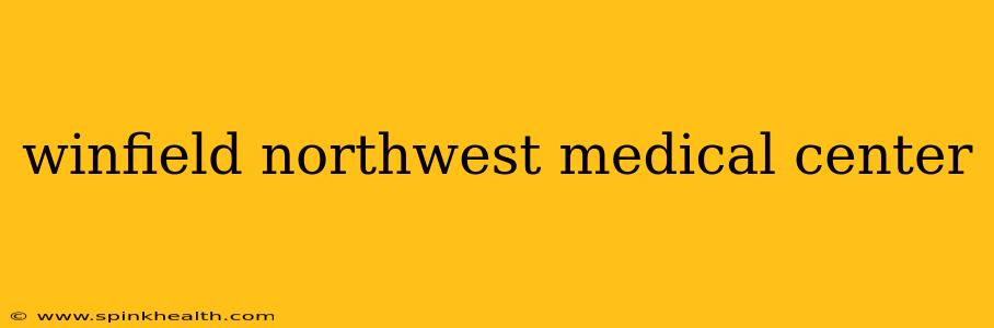 winfield northwest medical center