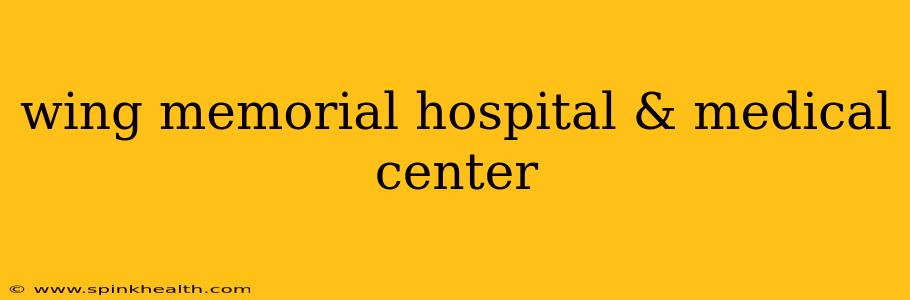 wing memorial hospital & medical center