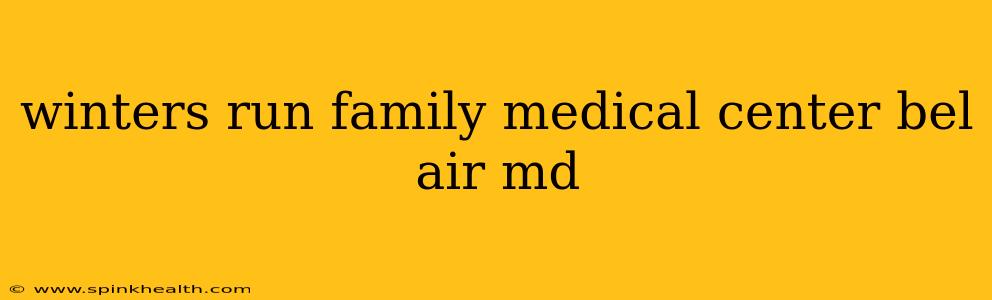 winters run family medical center bel air md