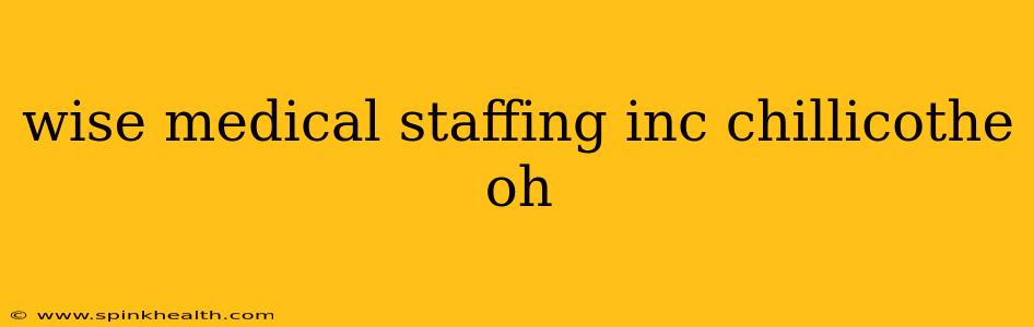 wise medical staffing inc chillicothe oh