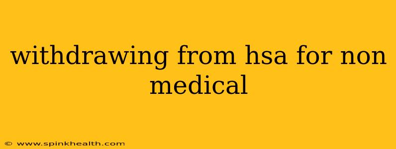 withdrawing from hsa for non medical