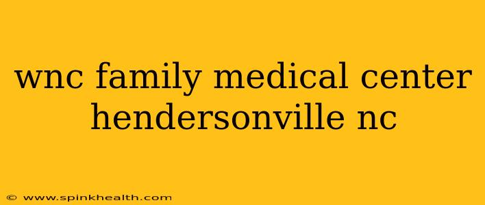 wnc family medical center hendersonville nc