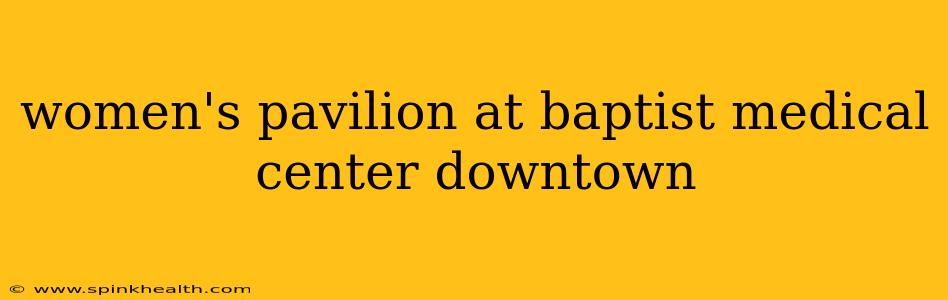 women's pavilion at baptist medical center downtown