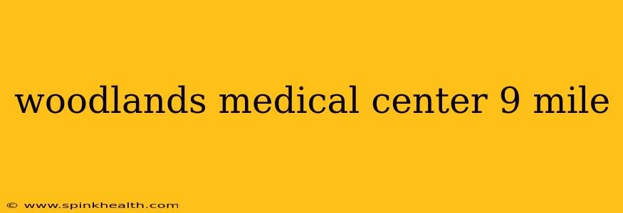 woodlands medical center 9 mile