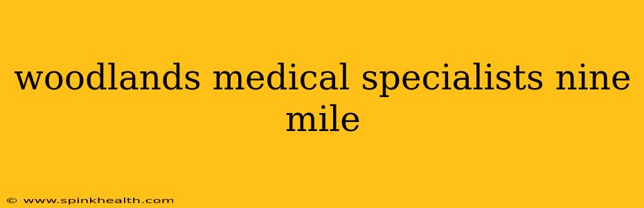 woodlands medical specialists nine mile