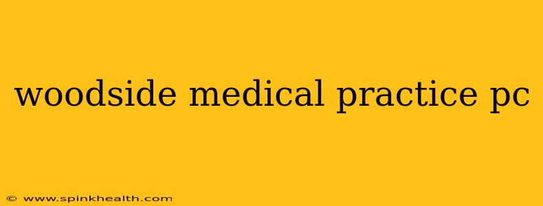 woodside medical practice pc