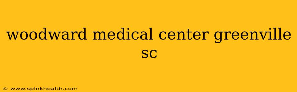 woodward medical center greenville sc