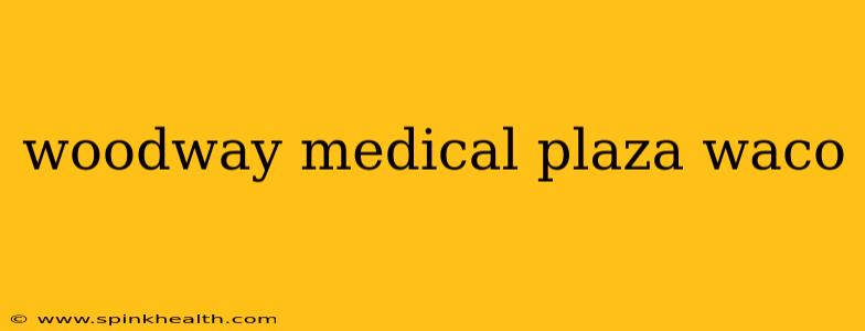 woodway medical plaza waco