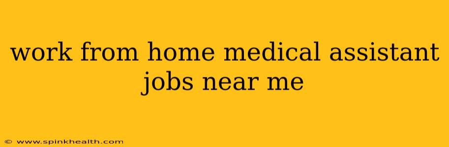 work from home medical assistant jobs near me