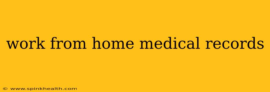 work from home medical records