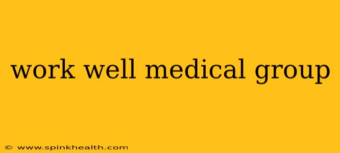 work well medical group
