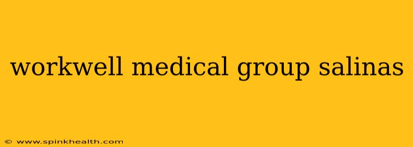 workwell medical group salinas