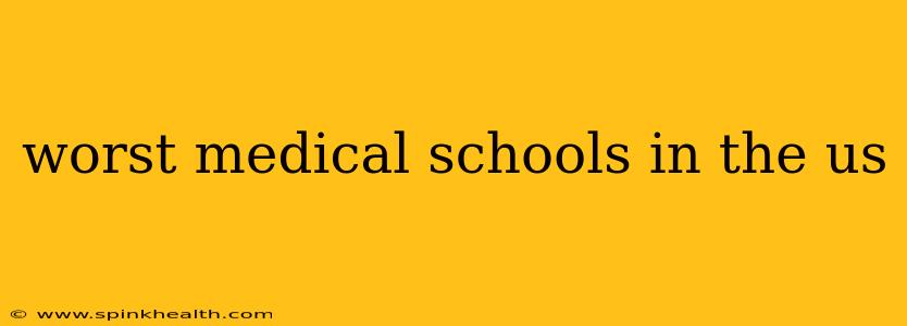 worst medical schools in the us