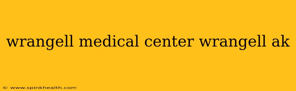 wrangell medical center wrangell ak