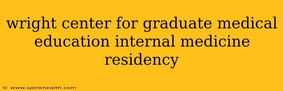 wright center for graduate medical education internal medicine residency
