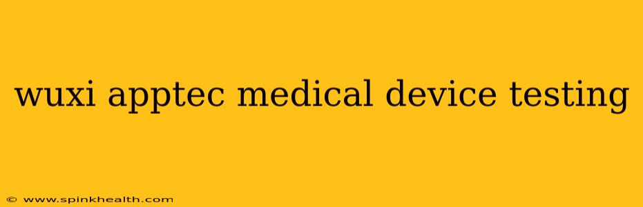 wuxi apptec medical device testing