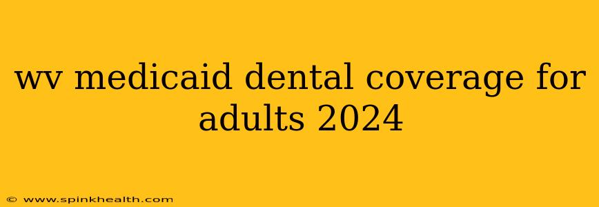 wv medicaid dental coverage for adults 2024