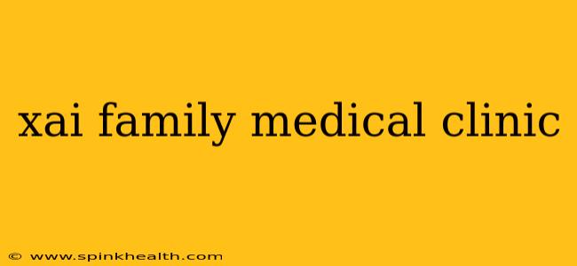 xai family medical clinic