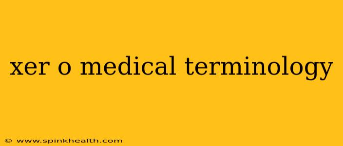 xer o medical terminology