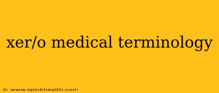 xer/o medical terminology