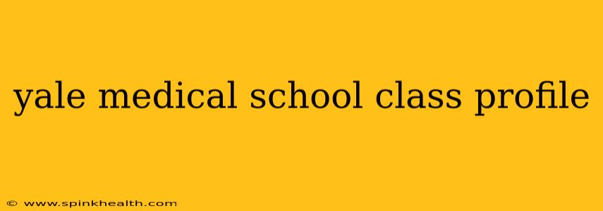 yale medical school class profile