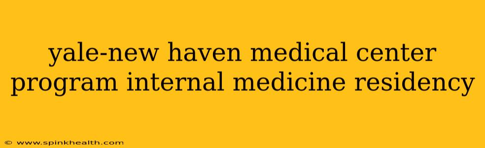 yale-new haven medical center program internal medicine residency