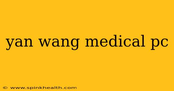 yan wang medical pc