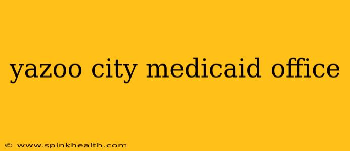yazoo city medicaid office