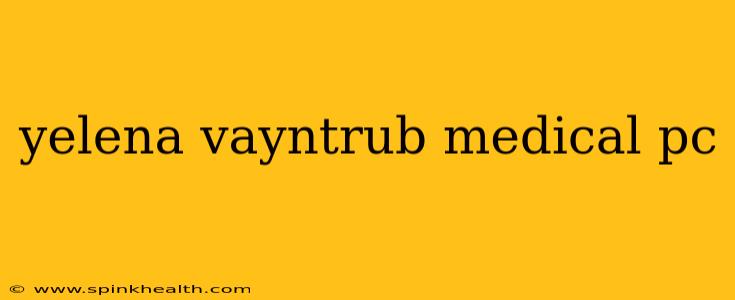 yelena vayntrub medical pc