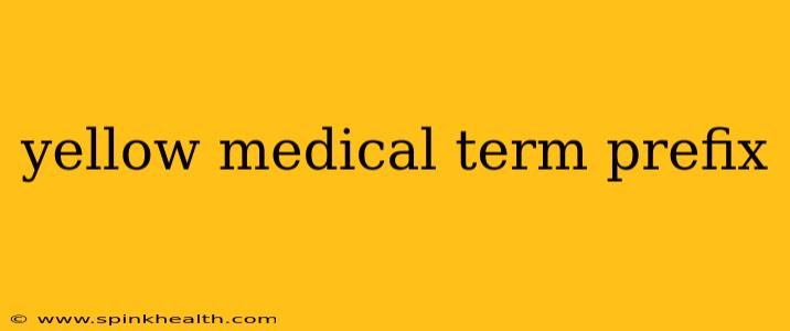 yellow medical term prefix