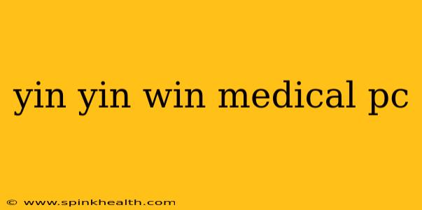 yin yin win medical pc