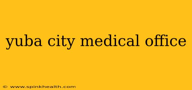 yuba city medical office