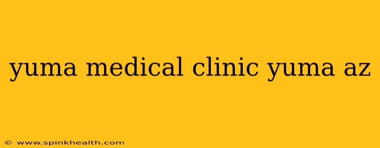 yuma medical clinic yuma az