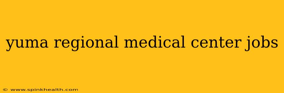 yuma regional medical center jobs