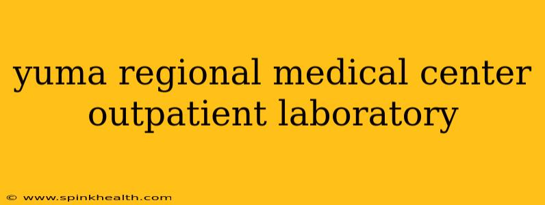 yuma regional medical center outpatient laboratory