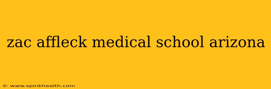 zac affleck medical school arizona